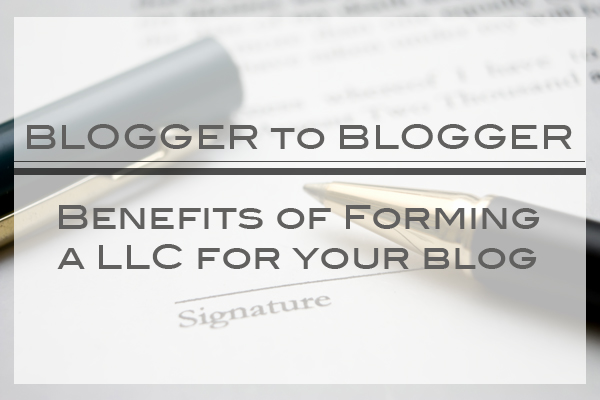 Blogger to Blogger: Benefits of Forming a LLC