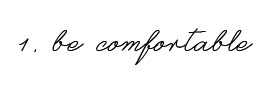 be comfortable
